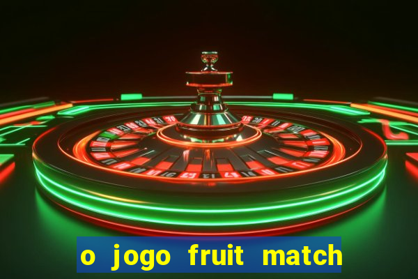 o jogo fruit match paga mesmo
